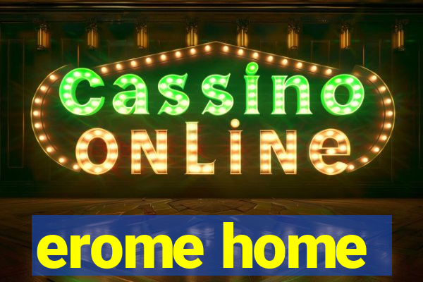 erome home